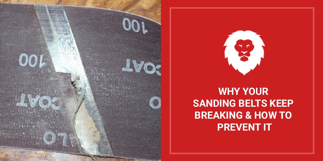 Why Your Sanding Belts Keep Breaking (& How To Prevent It) Red Label